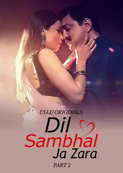 Dil Sambhal Ja Zara [Part 02] (2024) Ullu WebSeries Download 1080p, 720p, 480p HDRip