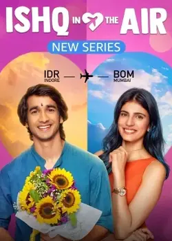 Ishq In The Air [Season 1] (2024) Complete Hindi WEB Series Download in 480p, 720p & 1080p WEB-DL