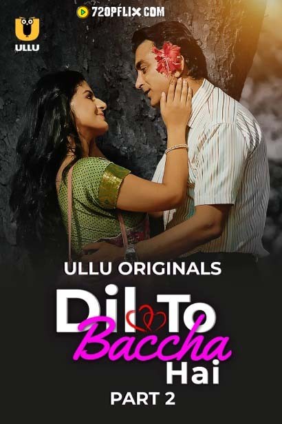 Dil To Baccha Hai Part 2 (2024) S01 Hindi Ullu WEB-DL H264 AAC 1080p 720p Watch Online