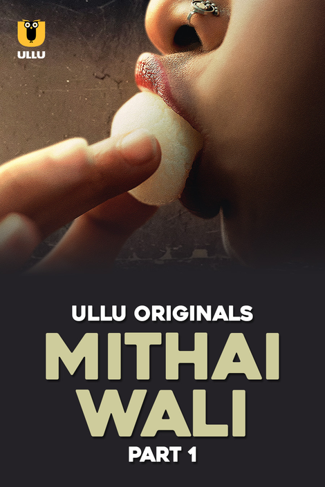 Mithai Wali Part-1 (2025) S01 Ullu Hindi Originals Web Series HDRip x264 AAC 1080p 720p Download