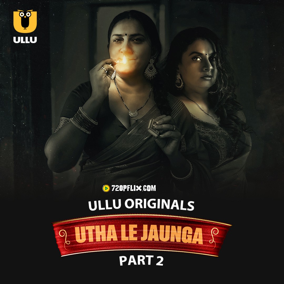 Utha Le Jaunga Part 02 (2025) Ullu Web Series Official Trailer 1080p HDRip Download