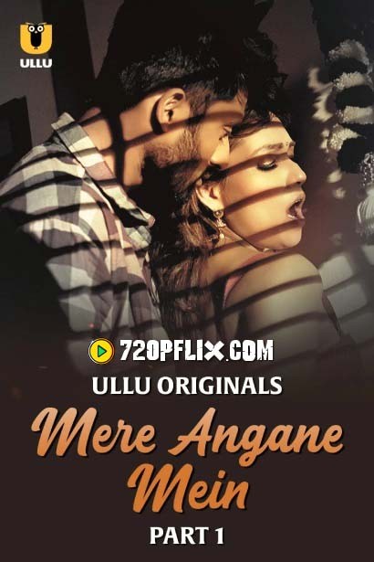 Mere Angane Mein Part 1 (2025) S01 Hindi Ullu WEB-DL H264 AAC 1080p 720p Download